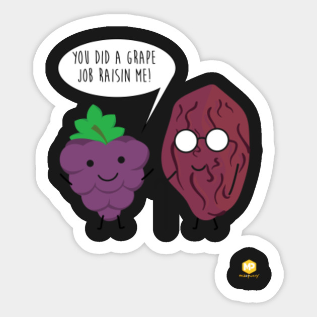 You Did A Grape Job Raisin Me (Great Job) Fruit Pun Funny Sticker TeePublic